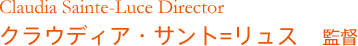 Claudia Sainte-Luce Director クラウディア・サント=リュス　監督