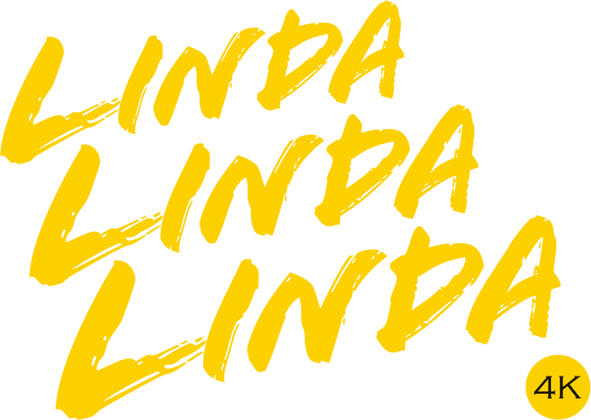 LINDA LINDA LINDA 4k