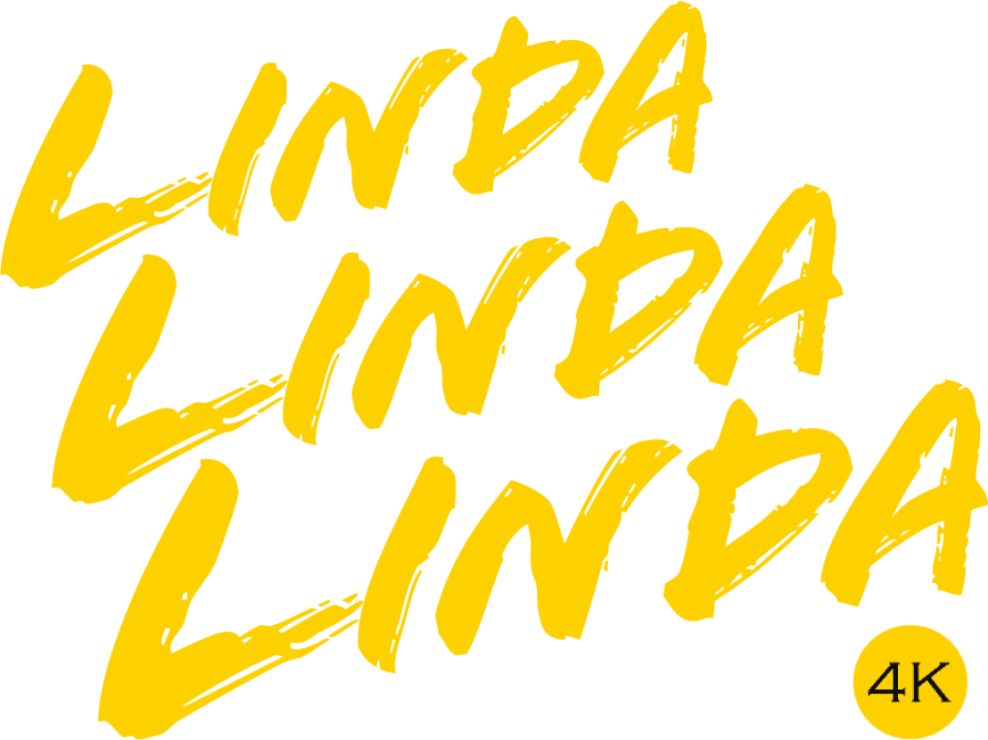 LINDA LINDA LINDA 4k